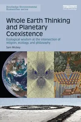 Myślenie o całej Ziemi i planetarne współistnienie: Ekologiczna mądrość na przecięciu religii, ekologii i filozofii - Whole Earth Thinking and Planetary Coexistence: Ecological wisdom at the intersection of religion, ecology, and philosophy