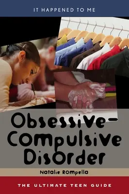 Zaburzenie obsesyjno-kompulsywne: Najlepszy przewodnik dla nastolatków, tom 25 - Obsessive-Compulsive Disorder: The Ultimate Teen Guide Volume 25