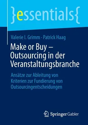 Make or Buy - Outsourcing w branży eventowej: Podejścia do opracowania kryteriów podejmowania decyzji outsourcingowych - Make or Buy - Outsourcing in Der Veranstaltungsbranche: Anstze Zur Ableitung Von Kriterien Zur Fundierung Von Outsourcingentscheidungen