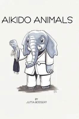 Zwierzęta aikido: Ilustrowane safari przez stereotypy aikido - Aikido Animals: An illustrated safari through Aikido stereotypes