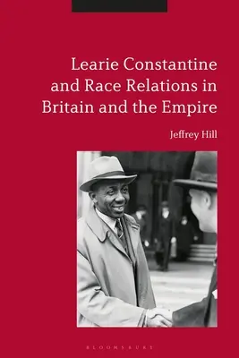 Learie Constantine i stosunki rasowe w Wielkiej Brytanii i Imperium - Learie Constantine and Race Relations in Britain and the Empire