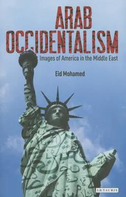 Arabski okcydentalizm: obrazy Ameryki na Bliskim Wschodzie - Arab Occidentalism: Images of America in the Middle East