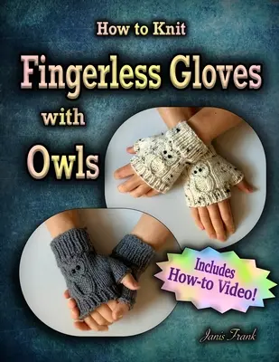 Jak robić na drutach rękawiczki bez palców z OWLS! Teraz z kompletnym filmem instruktażowym! - How to Knit Fingerless Gloves with OWLS!: Now with a Complete How-to Video!