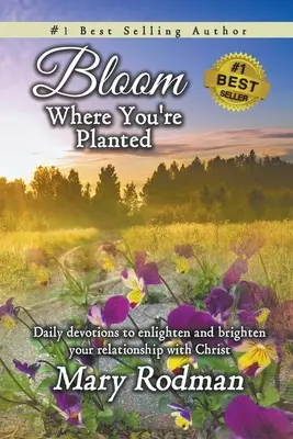 Bloom Where You're Planted: Codzienne nabożeństwa, które rozjaśnią i rozświetlą twoją relację z Chrystusem - Bloom Where You're Planted: Daily Devotions to Enlighten and Brighten Your Relationship with Christ