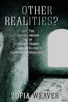 Inne rzeczywistości? Enigma mediumizmu Franka Kluski - Other Realities?: The Enigma of Franek Kluski's Mediumship