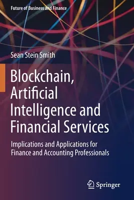 Blockchain, sztuczna inteligencja i usługi finansowe: Implikacje i zastosowania dla finansistów i księgowych - Blockchain, Artificial Intelligence and Financial Services: Implications and Applications for Finance and Accounting Professionals