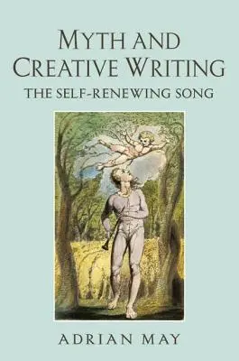 Mit i twórcze pisanie: Samoodnawiająca się pieśń - Myth and Creative Writing: The Self-Renewing Song