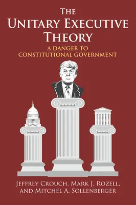 Teoria jednolitej władzy wykonawczej: Zagrożenie dla konstytucyjnego rządu - The Unitary Executive Theory: A Danger to Constitutional Government