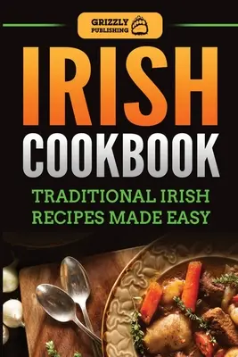 Irlandzka książka kucharska: Tradycyjne irlandzkie przepisy w prosty sposób - Irish Cookbook: Traditional Irish Recipes Made Easy