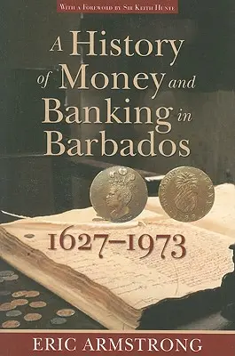 Historia pieniądza i bankowości na Barbadosie, 1627-1973 - A History of Money and Banking in Barbados, 1627-1973