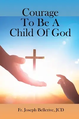 Odwaga bycia dzieckiem Bożym - Courage To Be A Child Of God