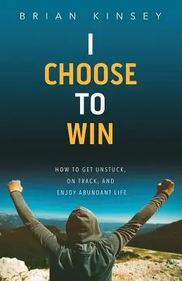 Wybieram zwycięstwo: jak uwolnić się od utknięcia w martwym punkcie i cieszyć się obfitym życiem - I Choose to Win: How to Get Unstuck, on Track, and Enjoy Abundant Life