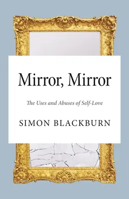 Mirror, Mirror: Użycia i nadużycia miłości własnej - Mirror, Mirror: The Uses and Abuses of Self-Love