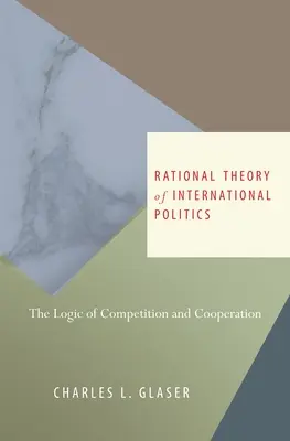 Racjonalna teoria polityki międzynarodowej: Logika konkurencji i współpracy - Rational Theory of International Politics: The Logic of Competition and Cooperation