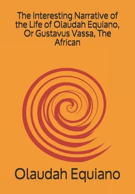 Interesująca opowieść o życiu Olaudaha Equiano, czyli Gustavusa Vassy, Afrykanina - The Interesting Narrative of the Life of Olaudah Equiano, Or Gustavus Vassa, The African