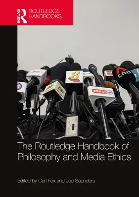 The Routledge Handbook of Philosophy and Media Ethics (Podręcznik filozofii i etyki mediów) - The Routledge Handbook of Philosophy and Media Ethics