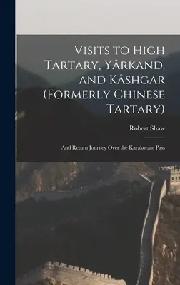 Visits to High Tartary, Yrkand, and Kshgar (Formerly Chinese Tartary): I podróż powrotna przez przełęcz Karakorum - Visits to High Tartary, Yrkand, and Kshgar (Formerly Chinese Tartary): And Return Journey Over the Karakoram Pass