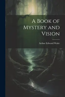 Księga tajemnicy i wizji - A Book of Mystery and Vision