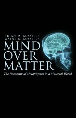 Umysł ponad materią: Konieczność metafizyki w materialnym świecie - Mind Over Matter: The Necessity of Metaphysics in a Material World