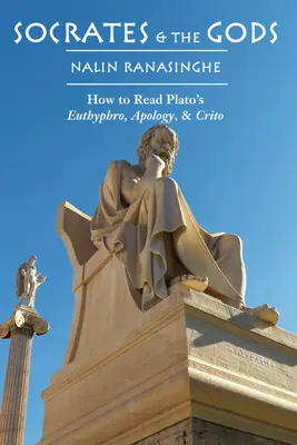 Sokrates i bogowie: jak czytać Eutyfron, Apologię i Krytykę Platona? - Socrates and the Gods: How to Read Plato's Euthyphro, Apology, and Crito