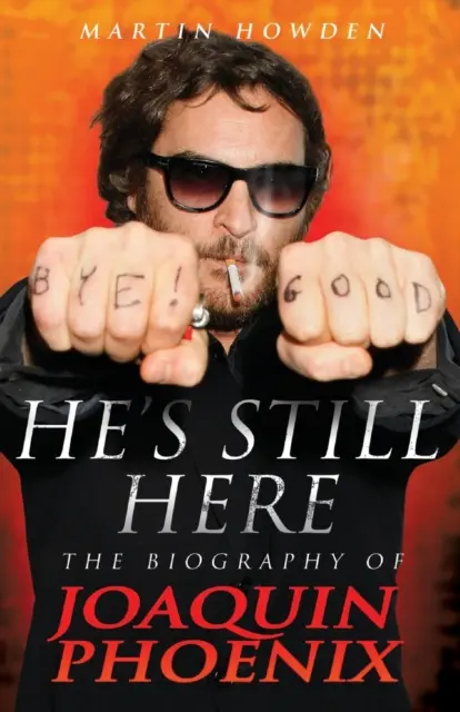 He's Still Here: Biografia Joaquina Phoenixa - He's Still Here: The Biography of Joaquin Phoenix