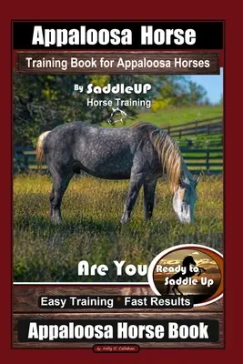 Appaloosa Horse Training Book for Appaloosa Horses By SaddleUP Appaloosa Horse Training, Are You Ready to Saddle Up? Łatwy trening * Szybkie wyniki, aplikacja - Appaloosa Horse Training Book for Appaloosa Horses By SaddleUP Appaloosa Horse Training, Are You Ready to Saddle Up? Easy Training * Fast Results, App