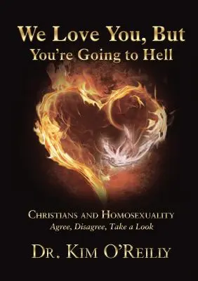 Kochamy cię, ale idziesz do piekła: Christians and Homoseksualność: Zgadzam się, nie zgadzam się, spójrz - We Love You, But You're Going to Hell: Christians and Homosexuality: Agree, Disagree, Take a Look