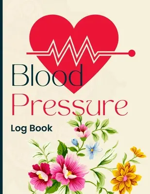 Dziennik ciśnienia krwi: Prosty i łatwy dziennik do rejestrowania i monitorowania ciśnienia krwi w domu - Blood Pressure Log Book: Simple and Easy Daily Log Book to Record and Monitor Blood Pressure at Home