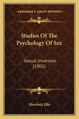 Studia nad psychologią seksu: Inwersja seksualna (1901) - Studies Of The Psychology Of Sex: Sexual Inversion (1901)