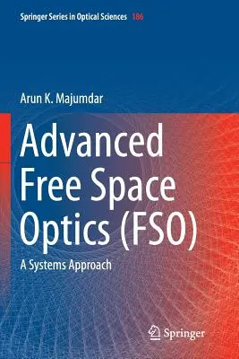 Zaawansowana optyka wolnej przestrzeni (Fso): Podejście systemowe - Advanced Free Space Optics (Fso): A Systems Approach