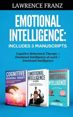 Inteligencja emocjonalna: Zawiera 3 manuskrypty Terapia poznawczo-behawioralna+ Inteligencja emocjonalna w pracy+ Inteligencja emocjonalna - Emotional Intelligence: Includes 3 Manuscripts Cognitive Behavioral Therapy+ Emotional Intelligence at work+ Emotional Intelligence