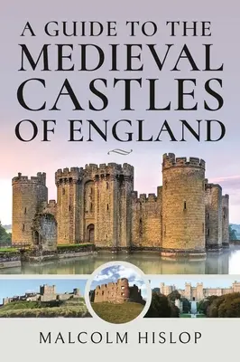 Przewodnik po średniowiecznych zamkach Anglii - A Guide to the Medieval Castles of England