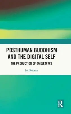 Buddyzm postludzki i cyfrowa jaźń: produkcja przestrzeni mieszkalnej - Posthuman Buddhism and the Digital Self: The Production of Dwellspace