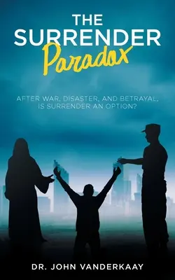 Paradoks poddania się: czy po wojnie, katastrofie i zdradzie poddanie się jest opcją? - The Surrender Paradox: After War, Disaster, and Betrayal, Is Surrender An Option?