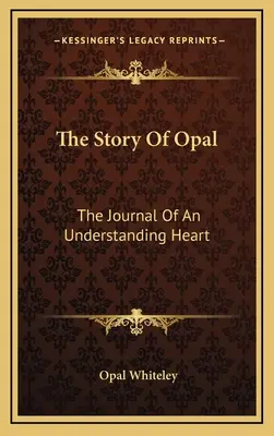 The Story Of Opal: Dziennik rozumiejącego serca - The Story Of Opal: The Journal Of An Understanding Heart