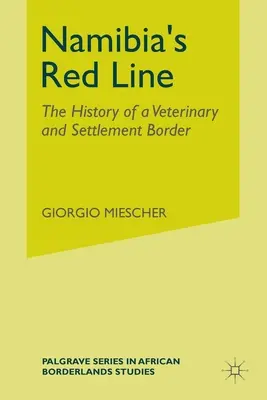 Czerwona linia Namibii: Historia granicy weterynaryjnej i osadniczej - Namibia's Red Line: The History of a Veterinary and Settlement Border