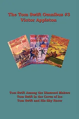 Tom Swift Omnibus #3: Tom Swift wśród wytwórców diamentów, Tom Swift w lodowych jaskiniach, Tom Swift i jego podniebny ścigacz - Tom Swift Omnibus #3: Tom Swift Among the Diamond Makers, Tom Swift in the Caves of Ice, Tom Swift and His Sky Racer