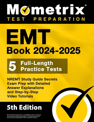 EMT Book 2024-2025 - 5 pełnometrażowych testów praktycznych, tajny przewodnik egzaminacyjny NREMT ze szczegółowymi wyjaśnieniami odpowiedzi i samouczkami wideo krok po kroku - EMT Book 2024-2025 - 5 Full-Length Practice Tests, NREMT Study Guide Secrets Exam Prep with Detailed Answer Explanations and Step-by-Step Video Tutori