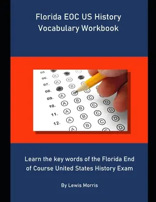 Florida EOC US History Vocabulary Workbook: Naucz się kluczowych słów z egzaminu Florida End of Course United States History. - Florida EOC US History Vocabulary Workbook: Learn the key words of the Florida End of Course United States History Exam