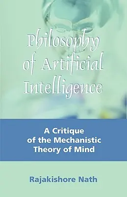 Filozofia sztucznej inteligencji: Krytyka mechanistycznej teorii umysłu - Philosophy of Artificial Intelligence: A Critique of the Mechanistic Theory of Mind