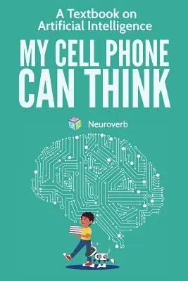 Mój telefon potrafi myśleć: Podręcznik sztucznej inteligencji - My Cell Phone Can Think: A Textbook on Artificial Intelligence