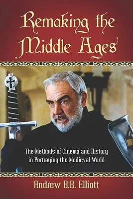 Remaking the Middle Ages: Metody kina i historii w przedstawianiu średniowiecznego świata - Remaking the Middle Ages: The Methods of Cinema and History in Portraying the Medieval World