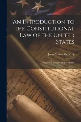 Wprowadzenie do prawa konstytucyjnego Stanów Zjednoczonych: Specjalnie zaprojektowane dla studentów, - An Introduction to the Constitutional Law of the United States: Especially Designed for Students,