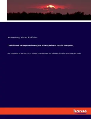 The Folk-Lore Society for collecting and printing Relics of Popular Antiquities,: założone w roku MDCCCLXXVIII; Kopciuszek, Three Hundre - The Folk-Lore Society for collecting and printing Relics of Popular Antiquities,: Andc. established in the Year MDCCCLXXVIII; Cinderella, Three Hundre