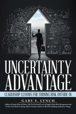 Przewaga niepewności: Lekcje przywództwa pozwalające obrócić ryzyko na swoją korzyść - Uncertainty Advantage: Leadership Lessons for Turning Risk Outside-In