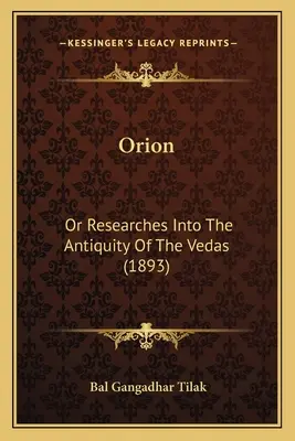 Orion: Albo badania nad starożytnością Wed (1893) - Orion: Or Researches Into The Antiquity Of The Vedas (1893)