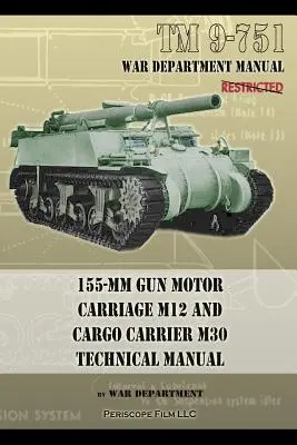 TM 9-751 155-mm działo Motor Carriage M12 i Cargo Carrier M30: Instrukcja techniczna - TM 9-751 155-mm Gun Motor Carriage M12 and Cargo Carrier M30 Technical Manual