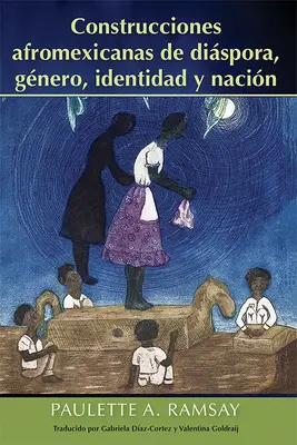 Afromeksykańskie konstrukcje diaspory, płci, tożsamości i narodu - Construcciones Afromexicanas de Dispora, Gnero, Identidad Y Nacin