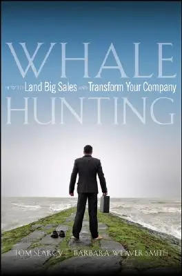 Polowanie na wieloryby: Jak osiągnąć dużą sprzedaż i przekształcić swoją firmę - Whale Hunting: How to Land Big Sales and Transform Your Company