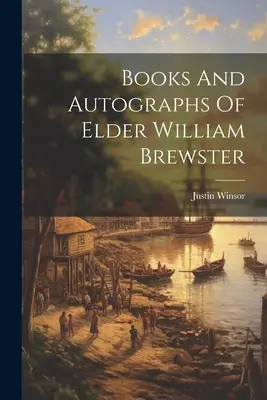 Książki i autografy starszego Williama Brewstera - Books And Autographs Of Elder William Brewster